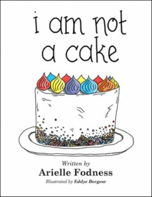 I Am Not a Cake, Paperback by Fodness, Arielle; Borgese, Eddye (ILT), Brand N...