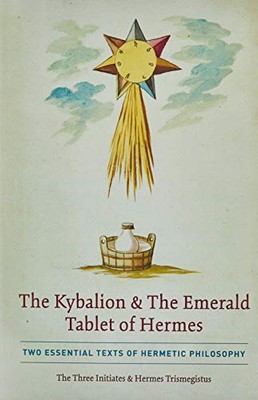 The Kybalion & The Emerald Tablet of Hermes: Two Essential Texts of Hermetic ...