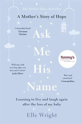 Ask Me His Name | Learning to live and laugh again after the loss of my baby