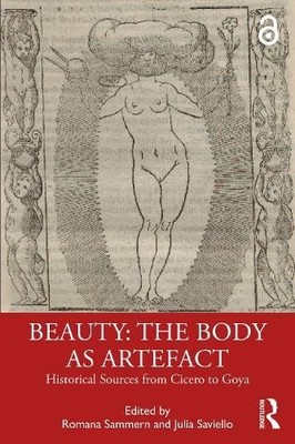 Beauty: The Body as Artefact: Historical Sources from Cicero to Goya by Romana
