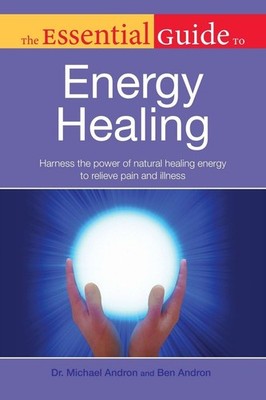 The Essential Guide to Energy Healing: Harness the Power of Natural Healing ...