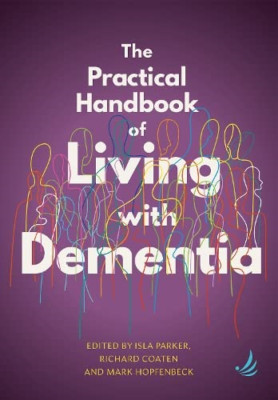 The Practical Handbook of Living with Dementia - Paperback NEW Parker, Isla 15/0