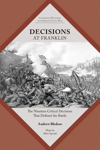 Decisions at Franklin : The Nineteen Critical Decisions That Defined the Batt...
