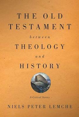 Das Alte Testament zwischen Theologie und Geschichte: Ein kritischer Überblick von Niels Peter