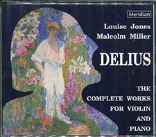 FREDERICK DELIUS LOUISE JONES MALCOLM MILLER - Complete Works For Violin & Piano