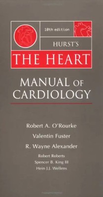 Hurst's the Heart: Manual of Cardiology - O'Rourke, Robert A.