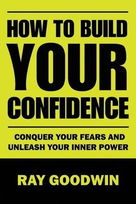 Inner Power Conquer How To Build Your Confidence: Conquer Your Fears and Unleash Your Inner ...