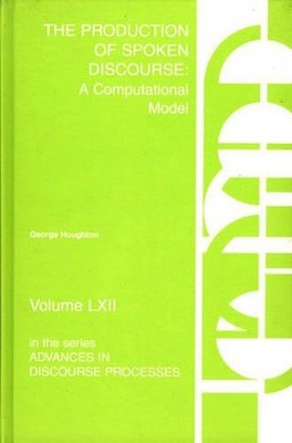 The Production of Spoken Discourse: A Computational Model by George Houghton (En