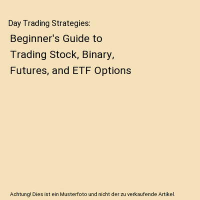 Day Trading Strategies: Beginner's Guide to Trading Stock, Binary, Futures, and 
