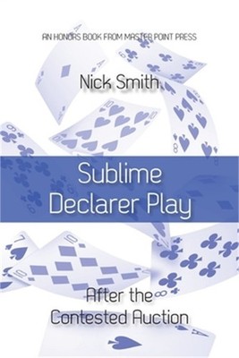 Sublime Declarer Play: After the Contested Auction (Paperback or Softback)