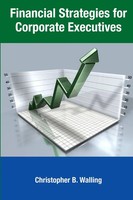 Christopher Walling | Financial Strategies For Corporate Executives | Buch