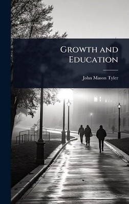 Growth and Education by John Mason Tyler Hardcover Book