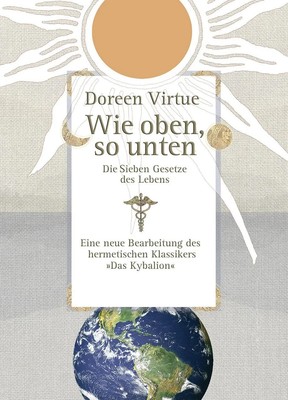 Wie oben, so unten | Die Sieben Gesetze des Lebens | Doreen Virtue | Buch | 2007