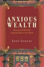 Anxious Wealth: Money And Morality Among China's New Rich