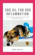 CBD Oil for Dog Inflammation: The Therapeutic Guide for Dog Owners About Infl...