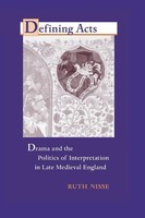 Defining Acts Drama And The Politics of Interpretaion In Late Medieval England