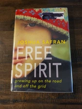 Free Spirit : Growing up on the Road and off the Grid by Joshua Safran (2013,...
