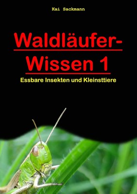 Waldläufer-Wissen 1 | Essbare Insekten und Kleinsttiere | Kai Sackmann | Buch