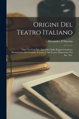 D'Ancona - Origini Del Teatro Italiano  Libri Tre Con Due Appendici Su - X555z