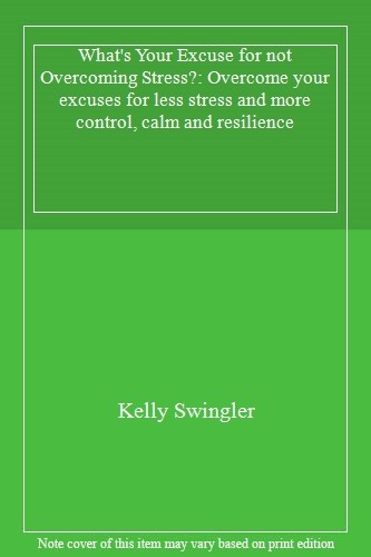 What's Your Excuse for not Overcoming Stress?: Overcome your exc