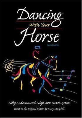 Dancing with Your Horse by Anderson, Libby; Hazel-Groux, Leigh Ann