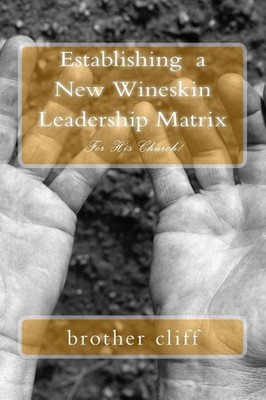 Establishing a New Wineskin Leadership Matrix by Brother Cliff (English) Paperba
