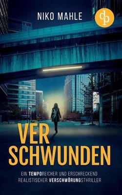 Verschwunden Ein temporeicher und erschreckend realistischer Verschwrungsthrille
