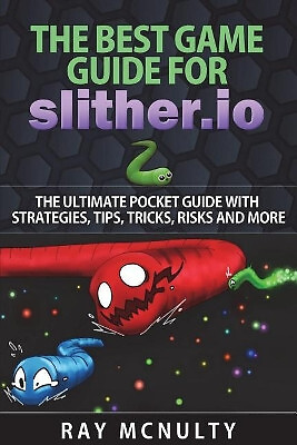 Der beste Spielführer für Slither.io: Der ultimative Taschenführer mit Strategien...
