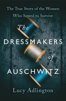 The Dressmakers Of Auschwitz Lucy Adlington