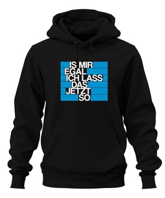 Ist mir egal ich lass das jetzt so Lustig Spruch Statement Frech Unisex Hoodie K