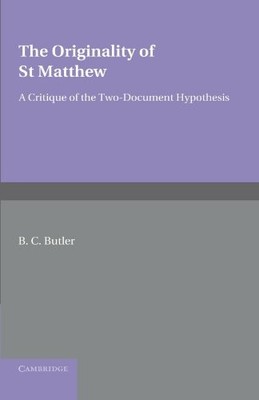 THE ORIGINALITY OF ST MATTHEW: A CRITIQUE OF THE By B. C. Butler **BRAND NEW**