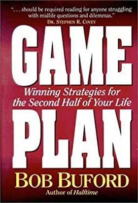 Game Plan : Winning Strategies for the Second Half of Your Life B