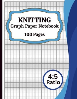 Knitting Graph Paper Notebook: Knitting Chart Paper for Pattern Design, Colorwor