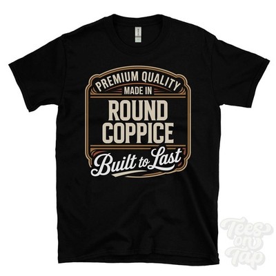 MADE IN ROUND COPPICE PREMIUM QUALITY BUILT TO LAST T-SHIRT england