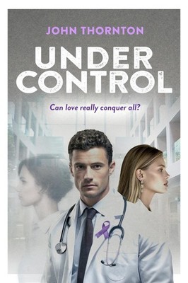 Under Control: Can love really conquer all? A medical drama of second chances an