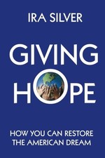 Giving Hope: How You Can Restore the American Dream by Silver, Ira
