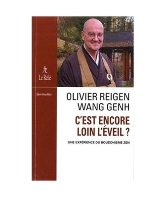 C'est encore loin l'éveil ?: Une expérience du bouddhisme zen, Olivier Reigen 