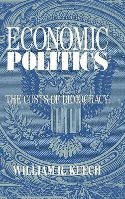 Economic Politics The Costs of Democracy Keech Hardback 9780521462068