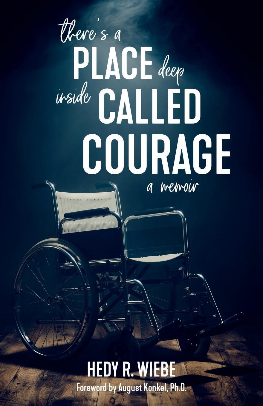 Thumbnail - There's A Place Deep Inside Called Courage A Memoir Hedy R. Wiebe