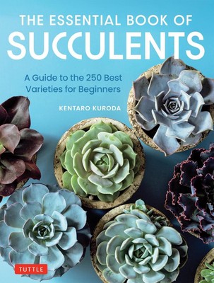 The Essential Book of Succulents: A Guide to the 250 Best Varieties for Beginner