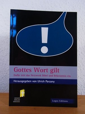 Gottes Wort gilt. Dafür tritt das Netzwerk Bibel und Bekenntnis ein Parzany, Ulr