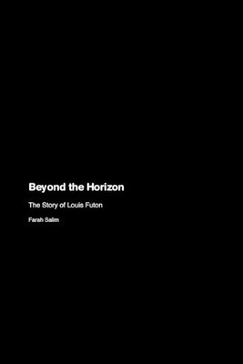 Beyond the Horizon: The Story of Louis Futon by Farah Salim