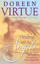 Healing with the Angels : How the Angels Can Assist You in Every