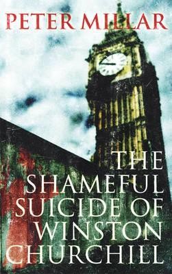 The Shameful Suicide of Winston Churchill - 9781906413859