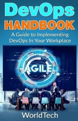 DevOps Handbook: A Guide To Implementing DevOps In Your Workplace by Tech World