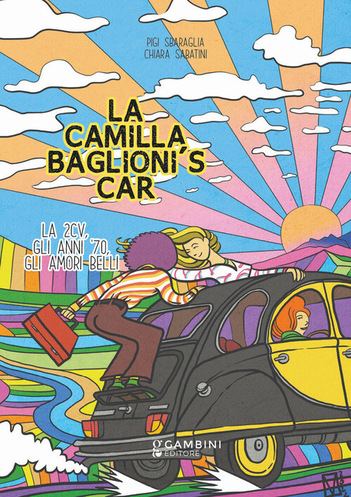LA CAMILLA BAGLIONIS CAR. LA 2CV, GLI ANNI 70, GLI AMORI BELLI SBARAGLIA PIGI, S