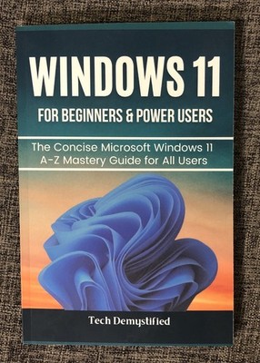 Windows 11 For Beginners & Power Users by Tech Demystified 