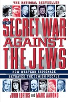 The Secret War Against The Jews How Western Espionage Betrayed The Jewish People