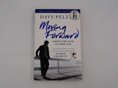 Moving Forward: Taking The Lead In Your Life Pelzer, Dave: