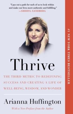 Thrive: The Third Metric to Redefining Success and Creating a Life of Well-Bein
